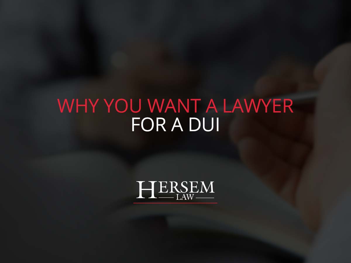 Why You Want a Lawyer for a DUI Hersem Law