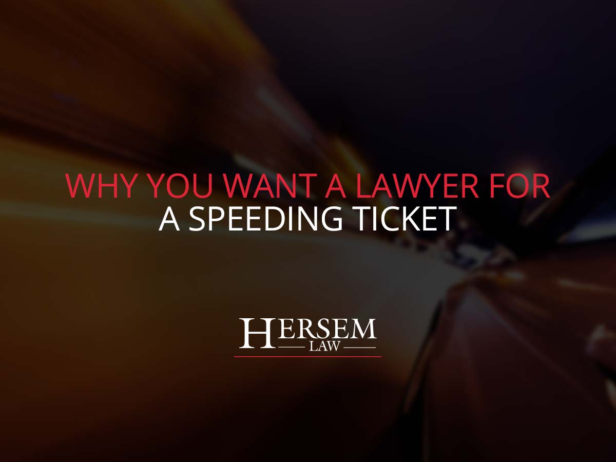 Why You Want a Lawyer for a Speeding Ticket Hersem Law